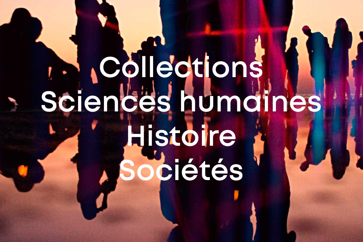 Collections Sciences humaines, Histoire, Société